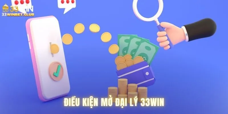 Điều kiện mở đại lý 33win Điều kiện mở đại lý 33win