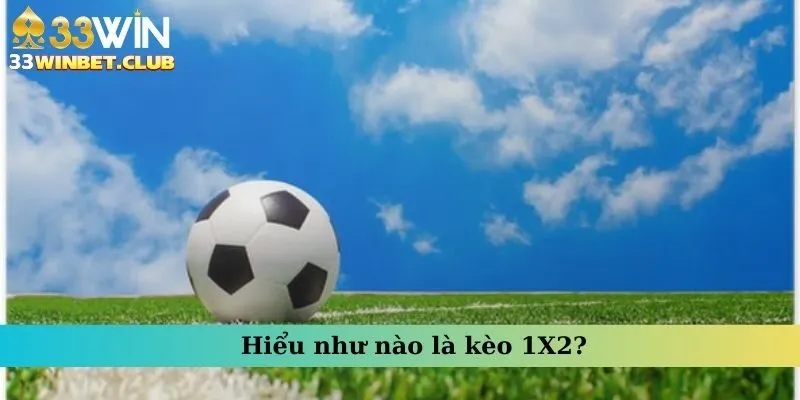 Hiểu như nào là kèo 1X2?