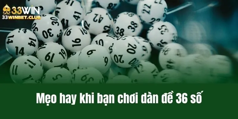 Mẹo hay khi bạn chơi dàn đề 36 số