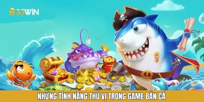 Những tính năng thú vị trong game bắn cá Những tính năng thú vị trong game bắn cá