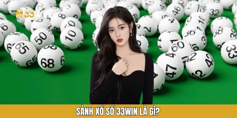 Sảnh xổ số 33WIN là gì? Sảnh xổ số 33WIN là gì?