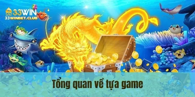 Tổng quan về tựa game Tổng quan về tựa game